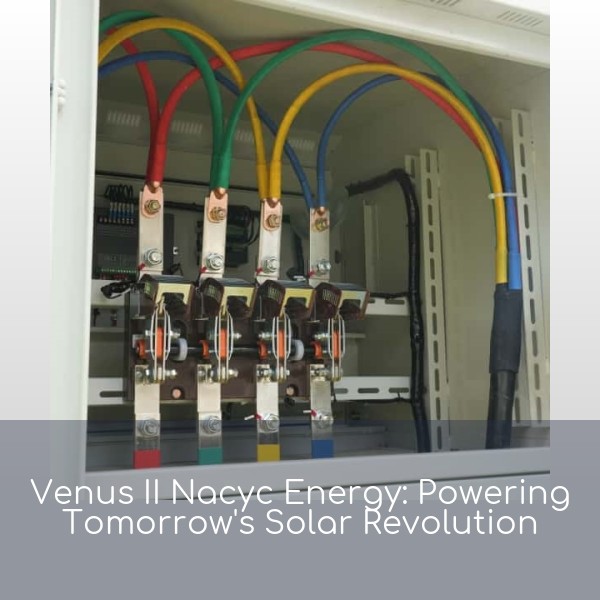 Venus II Nacyc Energy: Powering Tomorrow's Solar Revolution